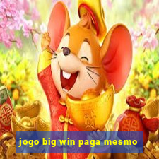 jogo big win paga mesmo